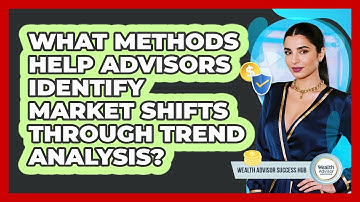 What Methods Help Advisors Identify Market Shifts Through Trend Analysis?