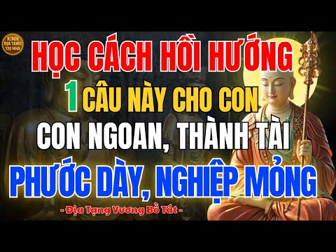 Địa Tạng Vương Bồ Tát dạy cha mẹ âm thầm hồi hướng 1 câu này cho con, con ngoan, thành tài