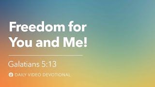 Freedom for You and Me! | Galatians 5:13 | Our Daily Bread Video Devotional