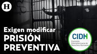 Por caso Tzompaxtle, CIDH ordena a México eliminar el arraigo y adecuar prisión preventiva