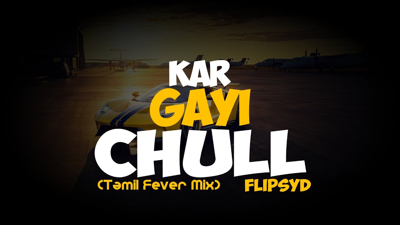 Kar Gayi Chull (Tamil Fever Mix) - Flipsyd | Badshah |