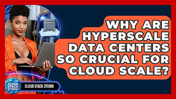 Why Are Hyperscale Data Centers So Crucial For Cloud Scale? - Cloud Stack Studio