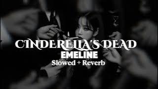 Cinderella's Dead – EMELINE [Slowed   Reverb]
