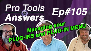 Ep #105 | Managing your plugin list | Pro Tools Answers