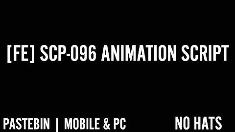 [FE] SCP-096 ANIMATION SCRIPT | PASTEBIN | MOBILE& PC