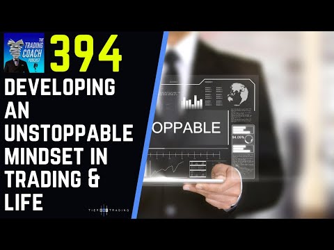 TRADING COACH PODCAST 394 - Developing an Unstoppable Mindset in Trading & Life