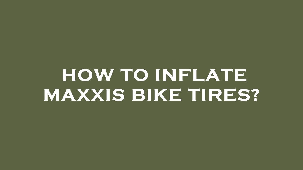 How to inflate maxxis bike tires? YouTube