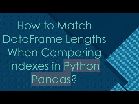 How to Match DataFrame Lengths When Comparing Indexes in Python Pandas?