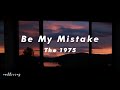 Be my mistake  the 1975  lyrics