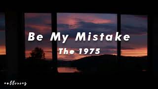 Be My Mistake - The 1975 | Lyrics