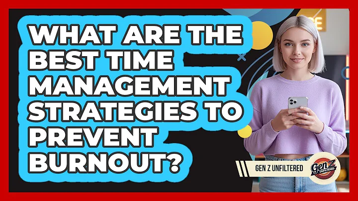 What Are The Best Time Management Strategies To Prevent Burnout? - Gen Z Unfiltered