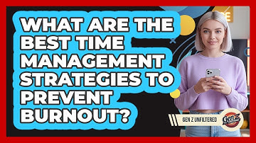What Are The Best Time Management Strategies To Prevent Burnout? - Gen Z Unfiltered