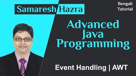 AWT | Part-4 | Event Handling | Advanced Java Programming | Samaresh Hazra