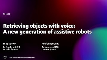 Amazon re:MARS 2022 - Retrieving objects with voice: A new generation of assistive robots (ROB218)