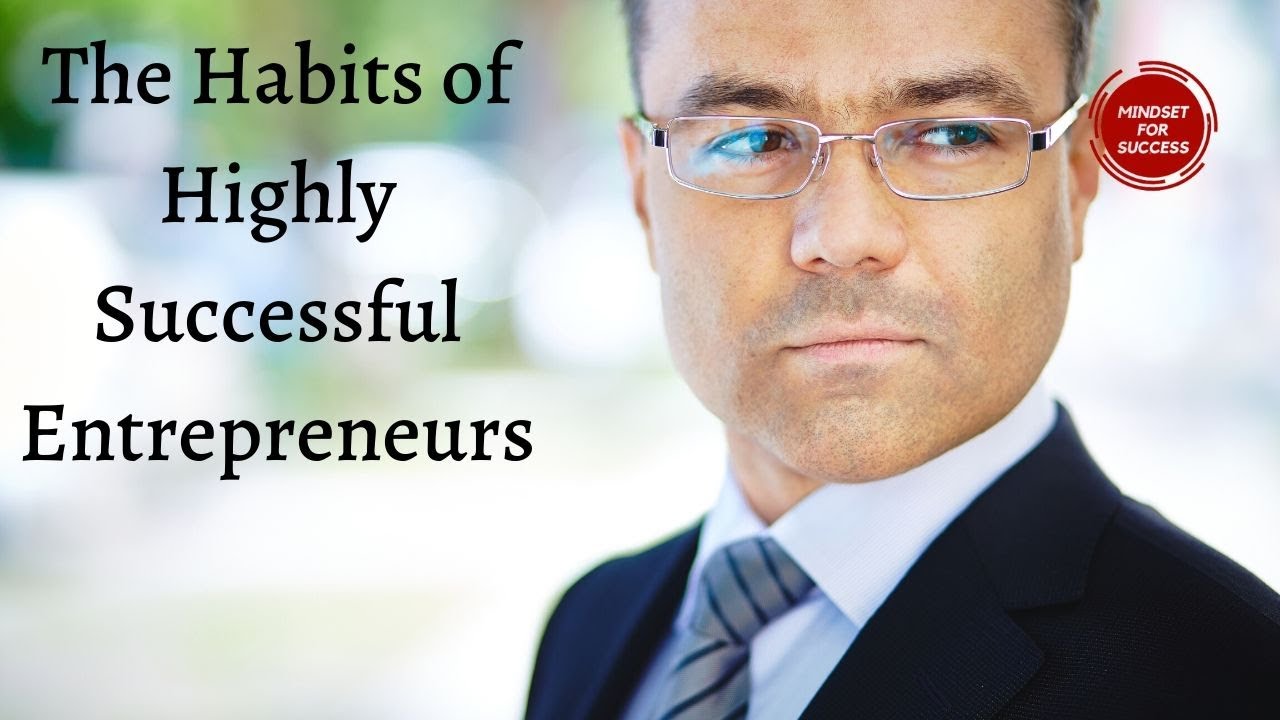 The Habits of Highly Successful Entrepreneurs - YouTube
