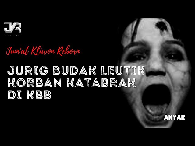 JURIG BUDAK LEUTIK KORBAN KATABRAK DI KBB ( JKR Official 2022 ) class=