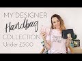 MY DESIGNER HANDBAG COLLECTION Under £500 | Bang On Style