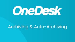 OneDesk - Archiving & Auto-Archiving