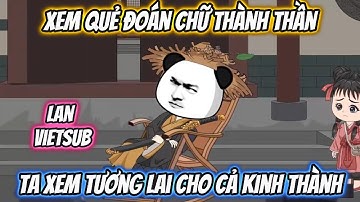 Xem Quẻ Đoán Chữ Thành Thần Ta Xem Tương Lai Cho Cả Kinh Thành | Lan VietSub