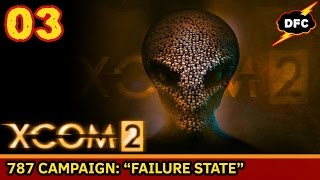 XCOM 2: The 787 Campaign #3 - Failure State [Legendary/Ironman]