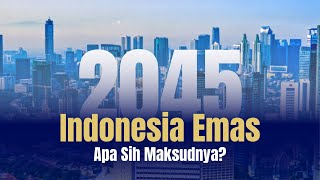 Indonesia Emas 2045, Apa Sih Maksudnya?