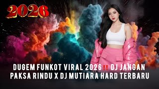 DUGEM FUNKOT VIRAL 2026‼️ DJ JANGAN PAKSA RINDU X DJ MUTIARA HARD TERBARU 