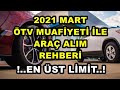 2021 MART ENGELLİ İNDİRİMLİ ÖTV MUAF ARAÇ ALIM REHBERİ EN ÜST LİMİT