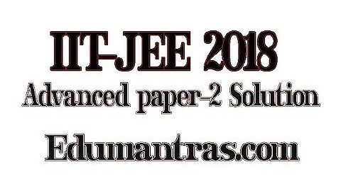 JEE Advanced - 2018  (Physics Paper-2 Solution)