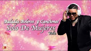 BALADAS, CANCIONES Y BOLEROS  SOLO DE MUJERES VOL.2  🌹👩 EN VIVO DJ JOE CATADOR