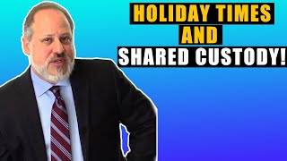 Holiday Times And Shared Custody!
