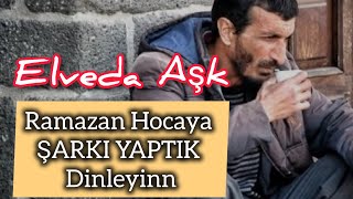 Elveda Aşk - Ramazan Hoca ŞARKIMIZ Resimi