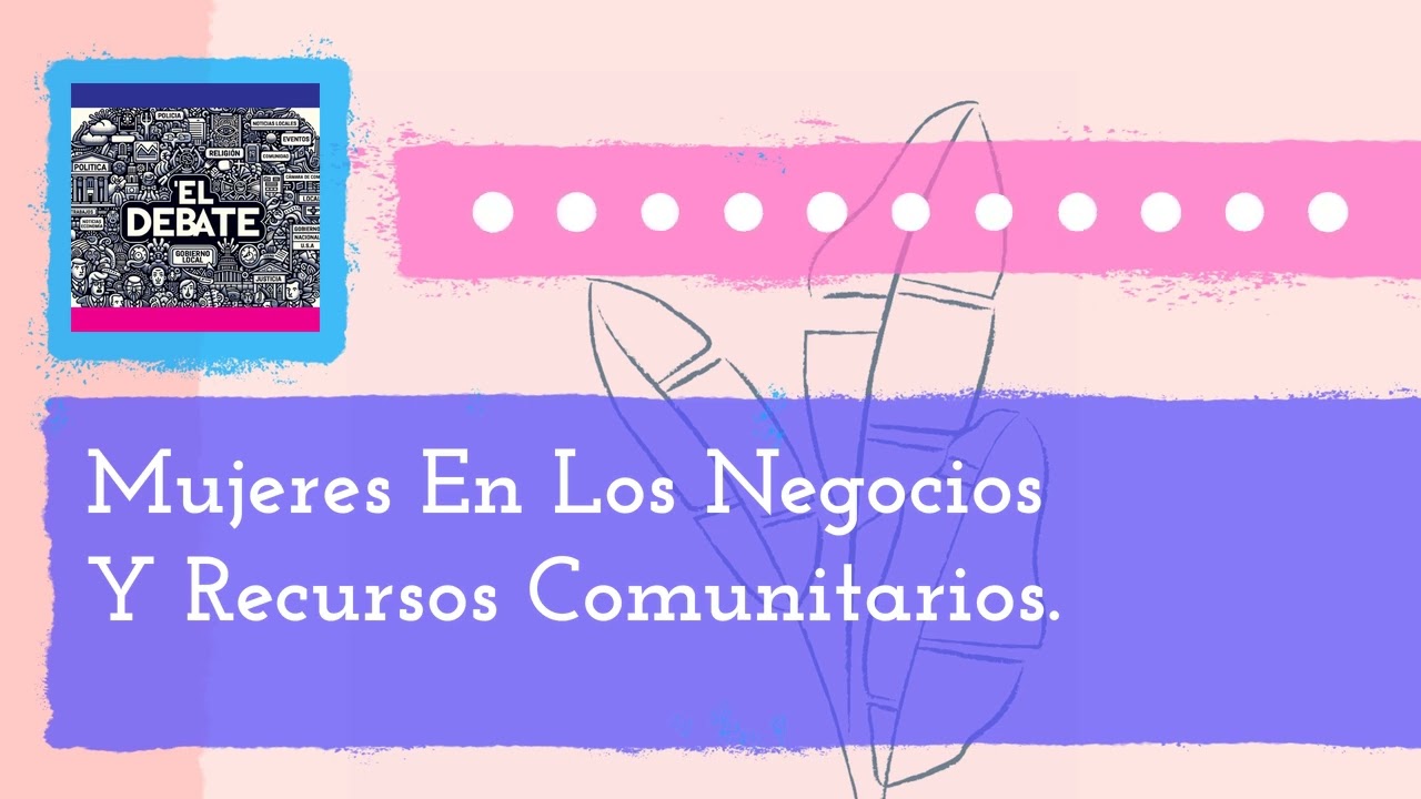 Mujeres En Los Negocios Y Recursos Comunitarios. | El Debate - La Movida Madison