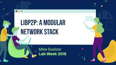 Lab Week 2018 // libp2p: A Modular Network Stack - Mike Goelzer