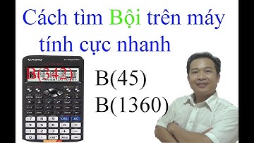 Tìm bội trên máy tính cự nhanh