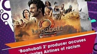 ‘Baahubali 2’ producer accuses Emirates Airlines of racism - Bollywood News