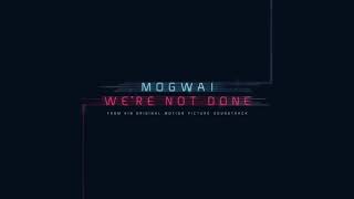 Mogwai - we are not done yet (official audio)