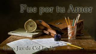 Video thumbnail of "FUE POR TU AMOR IECE Coro Juv de Col la Fe"