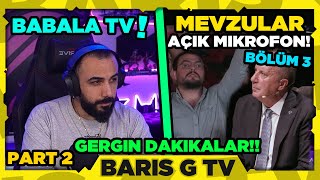 Barış G BABALA TV MEVZULAR : AÇIK MİKROFON 3. BÖLÜM İZLİYOR!! (PART 2)