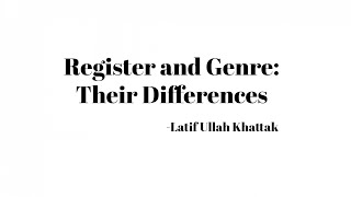 Register, Genre and their differences by Latif Ullah Khattak