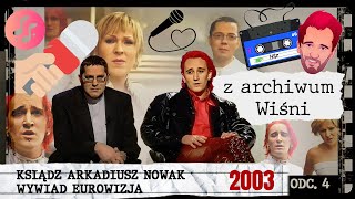 Z ARCHIWUM WIŚNI - CZĘŚĆ 4 - KSIĄDZ ARKADIUSZ NOWAK - WYWIAD EUROWIZJA 2003