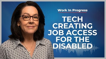 Tech Creates Job Access for The Disabled | Steve Ewell & Keely Cat Wells | Work In Progress Podcast