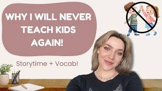 Why I'll never teach kids again!