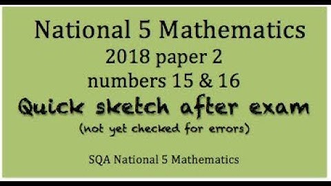 2018 SQA Nat 5 Mathematics paper 2 Nos. 15 and 16