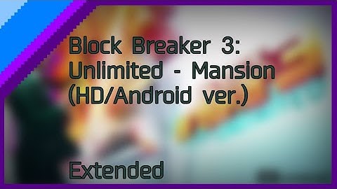Block Breaker 3: Unlimited - Mansion (HD/Android ver.)(Extended)