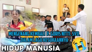 MENGENANG KEMBALI P. Goris Nitti, SVD Dalam lagu Kesukaannya" HIDUP MANUSIA"//Koor Novisiat SVD Kuwu