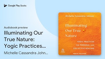 Illuminating Our True Nature: Yogic Practices… by Michelle Cassandra Johnson · Audiobook preview