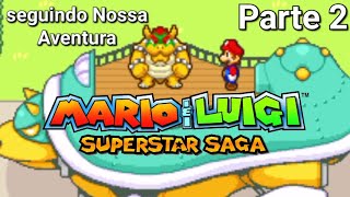Seguindo Nossa Aventura | Mario & Luigi Superstar Saga (Parte 2)