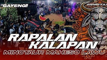 RAPALAN KALAPAN !! MINOTAUR MAHESO LAWU !! GAYENGG !!