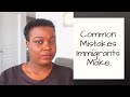 COMMON MISTAKES IMMIGRANTS MAKE | Episode 7