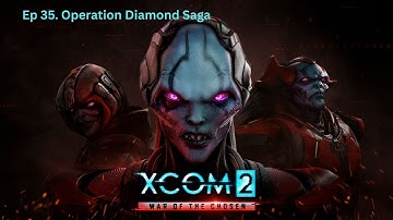 XCOM2 War of the Chosen | EP 35: Operation Diamond Saga | No Commentary Gameplay